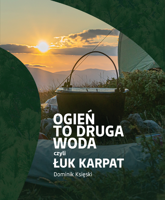 Ogień to druga woda czyli Łuk Karpat